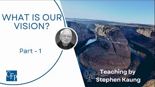 What Is Our Vision? | Part - 1 | Stephen Kaung