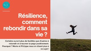 Résilience, comment rebondir dans sa vie ?