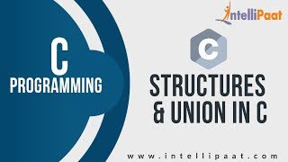 Structures & Union in C | Learn C | C Language Tutorial | Basic C Programs | Intellipaat