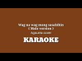 WAG NA WAG MONG SASABIHIN | Male version | Agsunta | KARAOKE