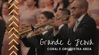 GRANDE É JEOVÁ -Abda Music Coral e Orquestra