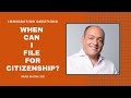 When Can I File For Citizenship? | Immigration Law Advice 2021