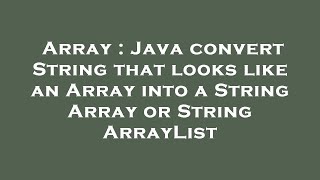 Array : Java convert String that looks like an Array into a String Array or String ArrayList