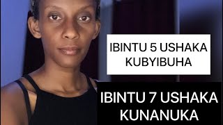 IBINTU 5 BIGUFASHA KUBYIBUHA BYIHUSE / NIBINDI 7 BIGUFASHA KUNANUKA MUGIHE GITO