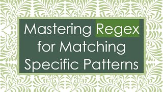 Mastering Regex for Matching Specific Patterns