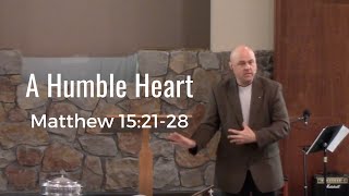 A Humble Heart - The Syrophoenician Woman (Matthew 15:21-28)