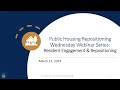 Public Housing Repositioning Wednesday Webinar Series: Resident Engagement and Repositioning