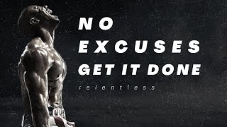 NO EXCUSES. GET IT DONE - Powerful Motivational Video | Inspirational (HD)