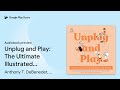 unplug and play the ultimate illustrated guide… by anthony t. debenedet m.d. · audiobook preview