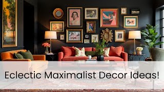 Eclectic Maximalist Decor Ideas!