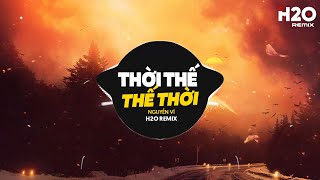 Thời Thế Thế Thời Remix - Nguyễn Vĩ x SS x H2O | Vốn Dĩ Cuộc Đời Cũng Chỉ Là Một Cuộc Chơi Remix