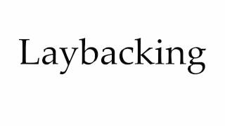 How to Pronounce Laybacking