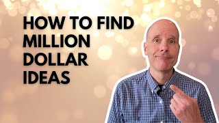 #068: How To Find Million Dollar Ideas