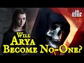 Will Arya become No-One?