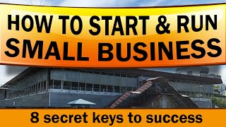 How to Start and Run a Small Business with 8 Key Secrets