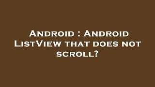 Android : Android ListView that does not scroll?