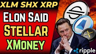 XLM/SHX: XMoney using Stellar CONFIRMED by Elon/Grok? (XRP)