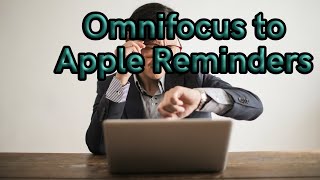 Why I moved from OmniFocus To Apple Reminders For My Action Management System