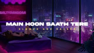 Main Hoon Saath Tere -  Arijit Singh || Slowed And Reverbed (Lofi Version)
