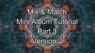 Mix & Match Free Mini Album Tutorial - Part 3 -Version 2