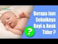 Berapa Jam Sebaiknya Bayi Dan Anak Tidur