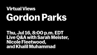 Gordon Parks | Live Q\u0026A with Nicole Fleetwood, Khalil Muhammad, and Sarah Meister | VIRTUAL VIEWS