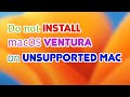 Do not install macOS Ventura (on Unsupported Mac) before see this