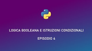 Logica Booleana e Istruzioni Condizionali | Fondamentali di Programmazione con Python