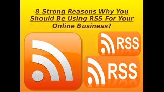 8 Strong Reasons Why You Should Be Using RSS For Your Online Business?