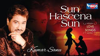 Sun Haseena Sun | Love Songs By Kumar Sanu | Rajesh Roshan | Dev Kohli | WINGS MUSIC