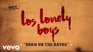 Los Lonely Boys - Born On The Bayou (Lyric Video)
