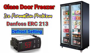 Glass Door Freezer Ice Build Up || How To Danfoss ERC 213 Defrost Setting | Freezer Cooling Problem