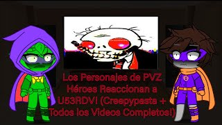 Los Personajes de PVZ Héroes Reaccionan a U53RDV! (Creepypasta + Todos los Videos Completos!)