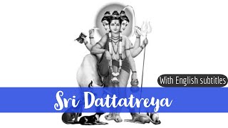 About Mahaan Sri Dattatreya, ஸ்ரீ தத்தாத்ரேயர்|Avadoodar|with English Subtitles