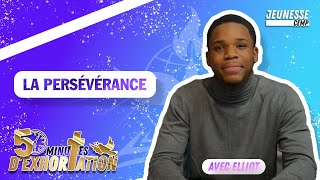 La Persévérance - Elliot | 5 MINUTES D'EXHORTATION