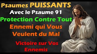 Psaumes puissants avec le Psaume 91 protection contre tout ennemi qui vous veulent du mal