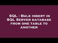SQL : Bulk insert in SQL Server database from one table to another