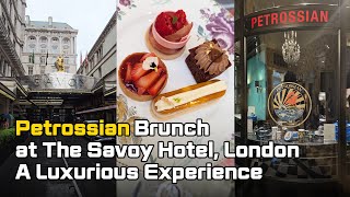 Petrossian Brunch at The Savoy Hotel, London: A Luxurious Experience!