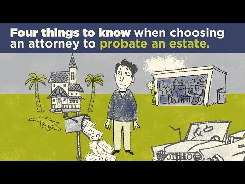 Four Things to Know When Choosing an Attorney to Probate an Estate | Estate Planning and Probate Law Four Things to Know When Choosing an Attorney to Probate an Estate | Estate Planning and Probate Law