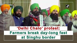 ‘Delhi Chalo’ protest: Farmers break day-long fast at Singhu border