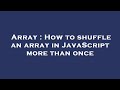 Array : How to shuffle an array in JavaScript more than once