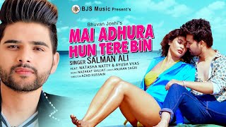 Mai Adhura Hu Tere Bin | Salman Ali 2023 New Song | Natasha Natty Ayush | Azad Hussain | BJS Music