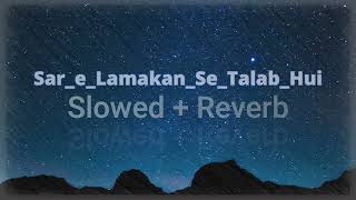 Sar e Lamakan Se Talab Hui - Hafiz Ahmed Raza Qadri (slowed+reverb) The Slowed + Reverb Master