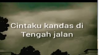 lirik lagu #cinta kandas di jalan