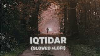 Iqtidar Song || Ft. Anmol Baloch | Singer: Arshman Khan, Farukh Mehervi | ( Slowed + Reverb )