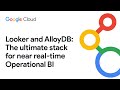 Looker and AlloyDB: The ultimate stack for near real time operational business intelligence