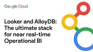Looker and AlloyDB: The ultimate stack for near real time operational business intelligence