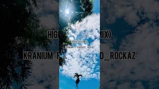 Higher Life Remix - Kranium & iTalented Rockaz (TikTok)