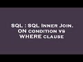 SQL : SQL Inner Join. ON condition vs WHERE clause