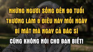 Những người sống đến 90 tuổi thường làm 8 điều này, bí mật mà bác sĩ cũng không nói cho bạn biết